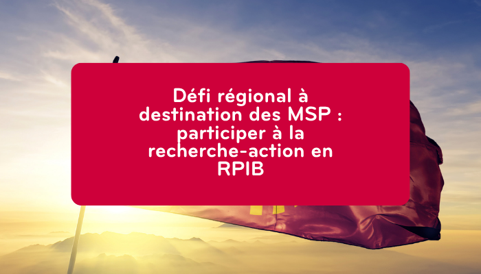 Défi régional à destination des MSP : participer à la recherche-action en RPIB