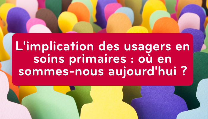 L'implication des usagers en soins primaires : où en sommes-nous aujourd'hui ?