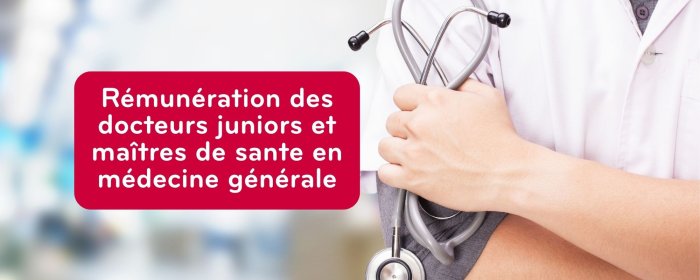 Rémunération des docteurs juniors et maîtres de sante en médecine générale