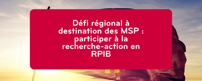 Défi régional à destination des MSP : participer à la recherche-action en RPIB