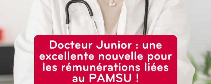 Docteur Junior : une excellente nouvelle pour les rémunérations liées au PAMSU !