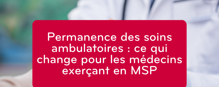 Permanence des soins ambulatoires : ce qui change pour les médecins exerçant en MSP