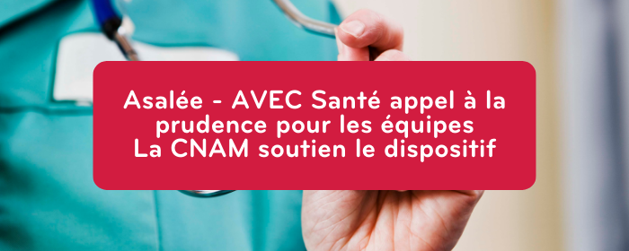  Dispositif Asalée : AVEC Santé appelle à la prudence pour les équipes