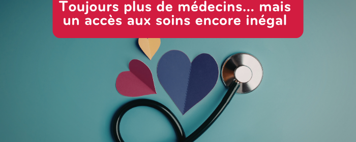 Toujours plus de médecins… mais un accès aux soins encore inégal