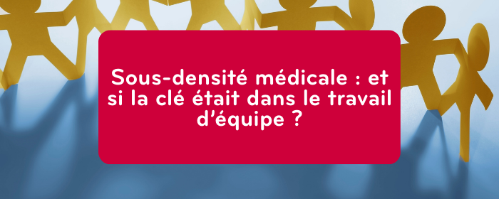 Sous-densité médicale : et si la clé était dans le travail d’équipe ?