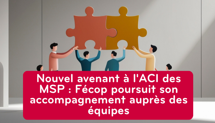 Nouvel avenant à l'ACI des MSP : Fécop poursuit son accompagnement auprès des équipes