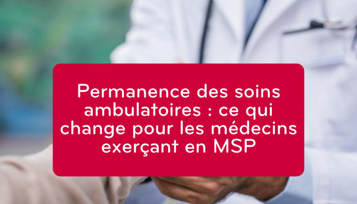 Permanence des soins ambulatoires : ce qui change pour les médecins exerçant en MSP