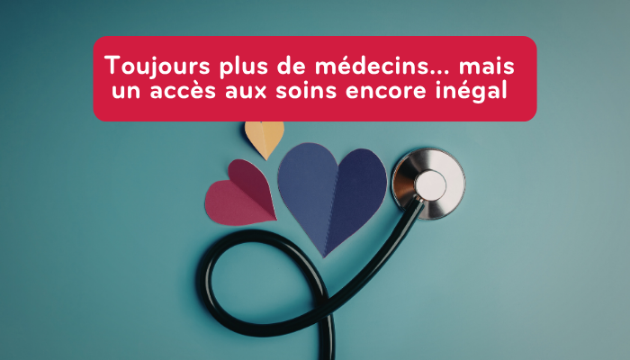 Toujours plus de médecins… mais un accès aux soins encore inégal