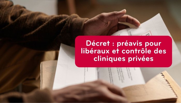Décret : préavis pour libéraux et contrôle des cliniques privées