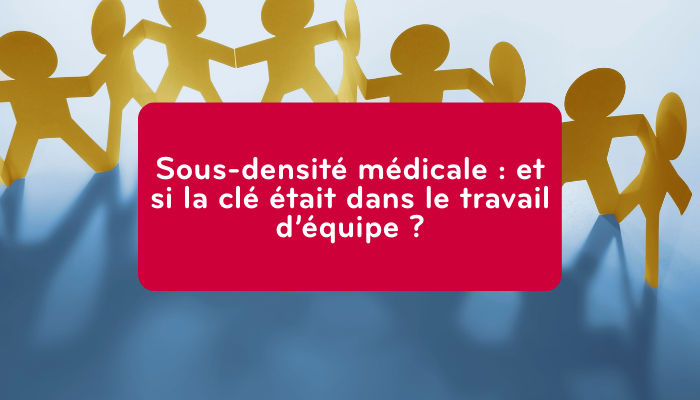 Sous-densité médicale : et si la clé était dans le travail d’équipe ?