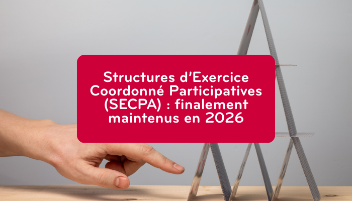 Structures d’Exercice Coordonné Participatives (SECPA) : finalement maintenus en 2026